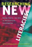 Researching New Literacies; Design, teorie și date în investigația socioculturală - Researching New Literacies; Design, Theory, and Data in Sociocultural Investigation