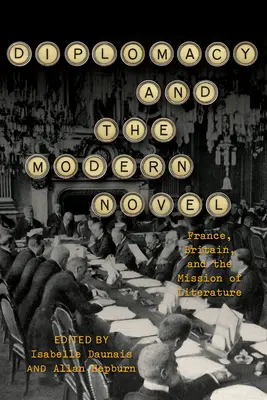Diplomația și romanul modern: France, Britain, and the Mission of Literature (Franța, Marea Britanie și misiunea literaturii) - Diplomacy and the Modern Novel: France, Britain, and the Mission of Literature