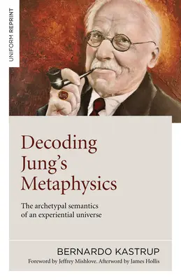 Decodarea metafizicii lui Jung: Semantica arhetipală a unui univers experiențial - Decoding Jung's Metaphysics: The Archetypal Semantics of an Experiential Universe