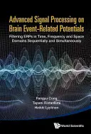 Prelucrarea avansată a semnalelor privind potențialele legate de evenimente cerebrale: Filtrarea erorilor în domeniile timp, frecvență și spațiu secvențial și simultan - Advanced Signal Processing on Brain Event-Related Potentials: Filtering Erps in Time, Frequency and Space Domains Sequentially and Simultaneously