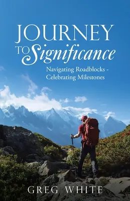 Călătorie către semnificație: Navigarea blocajelor rutiere - Sărbătorirea reperelor - Journey to Significance: Navigating Roadblocks - Celebrating Milestones