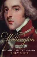 Wellington, volumul 1: Calea spre victorie 1769-1814 - Wellington, Volume 1: The Path to Victory 1769-1814