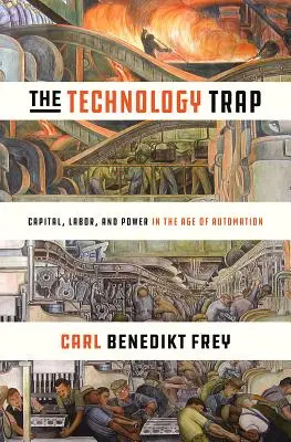 Capcana tehnologiei: Capital, muncă și putere în era automatizării - The Technology Trap: Capital, Labor, and Power in the Age of Automation