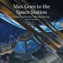 Max merge la Stația Spațială: O aventură științifică cu Max câinele - Max Goes to the Space Station: A Science Adventure with Max the Dog