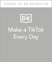 Make a TikTok Every Day - 365 de sugestii pentru TikTok-uri care atrag atenția - Make a TikTok Every Day - 365 Prompts for Attention-Grabbing TikToks
