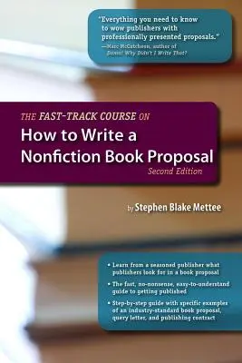 The Fast-Track Course on How to Write a Nonfiction Book Proposal, Ediția a 2-a - The Fast-Track Course on How to Write a Nonfiction Book Proposal, 2nd Edition
