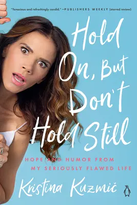 Rezistă, dar nu sta pe loc: Speranță și umor din viața mea cu defecte serioase - Hold On, But Don't Hold Still: Hope and Humor from My Seriously Flawed Life