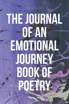 Jurnalul unei călătorii emoționale Carte de poezie (The Journal of an Emotional Journey Book of Poetry) - The Journal of an Emotional Journey Book of Poetry
