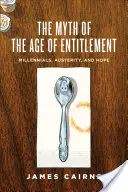 Mitul vârstei îndreptățirii: Millennials, Austeritate și Speranță - The Myth of the Age of Entitlement: Millennials, Austerity, and Hope