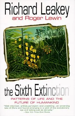 A șasea extincție: Modele de viață și viitorul omenirii - The Sixth Extinction: Patterns of Life and the Future of Humankind