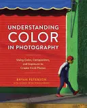 Înțelegerea culorii în fotografie: Utilizarea culorii, compoziției și expunerii pentru a crea fotografii vii - Understanding Color in Photography: Using Color, Composition, and Exposure to Create Vivid Photos