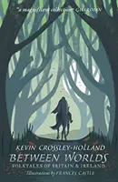 Între lumi: Povești populare din Marea Britanie și Irlanda (Between Worlds: Folktales of Britain & Ireland) - Between Worlds: Folktales of Britain & Ireland