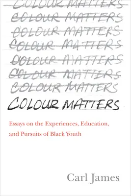 Colour Matters: Essays on the Experiences, Education, and Pursuits of Black Youth (Eseuri despre experiențele, educația și căutările tinerilor de culoare) - Colour Matters: Essays on the Experiences, Education, and Pursuits of Black Youth