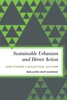 Urbanism durabil și acțiune directă: Studii de caz în activismul dialectic - Sustainable Urbanism and Direct Action: Case Studies in Dialectical Activism