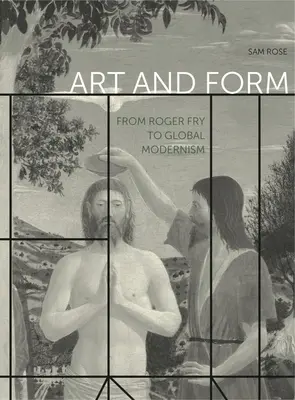 Artă și formă: De la Roger Fry la modernismul global - Art and Form: From Roger Fry to Global Modernism