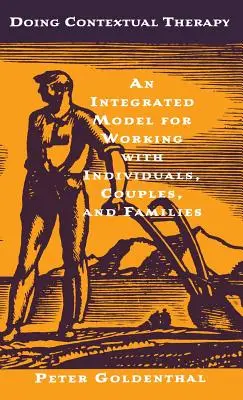 Realizarea terapiei contextuale: Un model integrat pentru lucrul cu persoanele, cuplurile și familiile - Doing Contextual Therapy: An Integrated Model for Working with Individuals, Couples, and Families