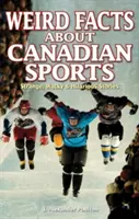 Fapte ciudate despre sportul canadian: Povestiri ciudate, nebunești și hilare - Weird Facts about Canadian Sports: Strange, Wacky & Hilarious Stories