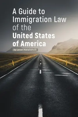 Ghid privind legislația în domeniul imigrației din Statele Unite ale Americii (A Guide to Immigration Law of the United States of America) - A Guide to Immigration Law of the United States of America