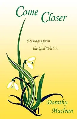 Vino mai aproape: Mesaje de la Dumnezeul interior - Come Closer: Messages from the God Within