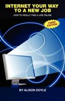 Internet Your Way to a New Job: Cum să găsiți cu adevărat un loc de muncă online - Internet Your Way to a New Job: How to Really Find a Job Online