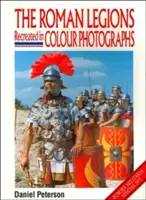 Legiunile romane recreate în fotografii color - The Roman Legions Recreated in Color Photographs