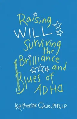 Raising Will: Surviving the Brilliance and Blues of ADHD