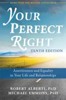 Dreptul tău perfect: Asertivitate și egalitate în viața și relațiile tale - Your Perfect Right: Assertiveness and Equality in Your Life and Relationships