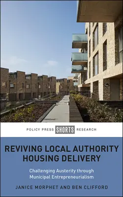 Relansarea furnizării de locuințe de către autoritățile locale: Provocarea austerității prin antreprenoriat municipal - Reviving Local Authority Housing Delivery: Challenging Austerity Through Municipal Entrepreneurialism
