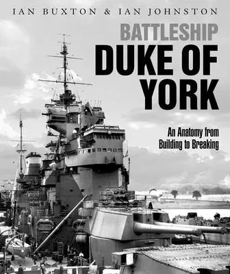 Corabia Duke of York: O anatomie de la construcție la dezmembrare - Battleship Duke of York: An Anatomy from Building to Breaking
