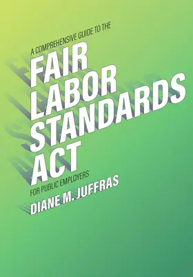 Un ghid cuprinzător al Fair Labor Standards ACT pentru angajatorii publici - A Comprehensive Guide to the Fair Labor Standards ACT for Public Employers