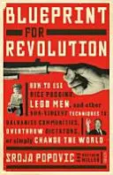 Blueprint for Revolution - cum să folosești budincă de orez, oameni Lego și alte tehnici non-violente pentru a galvaniza comunitățile, a răsturna dictatori sau a simp - Blueprint for Revolution - how to use rice pudding, Lego men, and other non-violent techniques to galvanise communities, overthrow dictators, or simp