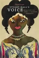 Vocea lui Stuart Hall: Intimații ale unei etici a generozității receptive - Stuart Hall's Voice: Intimations of an Ethics of Receptive Generosity
