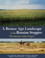 Un peisaj din epoca bronzului în stepele rusești: Proiectul Valea Samara - A Bronze Age Landscape in the Russian Steppes: The Samara Valley Project