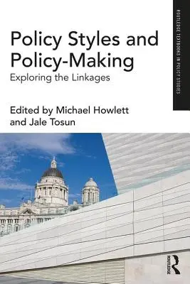 Stilurile politice și elaborarea politicilor: Explorarea legăturilor - Policy Styles and Policy-Making: Exploring the Linkages