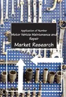 Întreținerea și repararea autovehiculelor - Cercetarea pieței - Car Vehicle Maintenance and Repair - Market Research