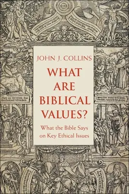 Ce sunt valorile biblice? Ce spune Biblia cu privire la principalele probleme etice - What Are Biblical Values?: What the Bible Says on Key Ethical Issues