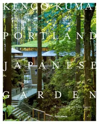 Kengo Kuma: Grădina japoneză din Portland - Kengo Kuma: Portland Japanese Garden