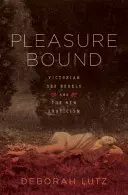 Pleasure Bound: Rebelii sexuali victorieni și noul erotism - Pleasure Bound: Victorian Sex Rebels and the New Eroticism
