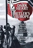 Inima întunecată a Europei lui Hitler: Guvernarea nazistă în Polonia sub conducerea guvernului general - The Dark Heart of Hitler's Europe: Nazi Rule in Poland Under the General Government