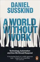 O lume fără muncă - Tehnologie, automatizare și cum ar trebui să reacționăm - World Without Work - Technology, Automation and How We Should Respond