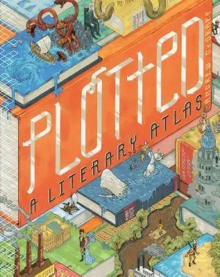 Plotted: Un atlas literar - Plotted: A Literary Atlas