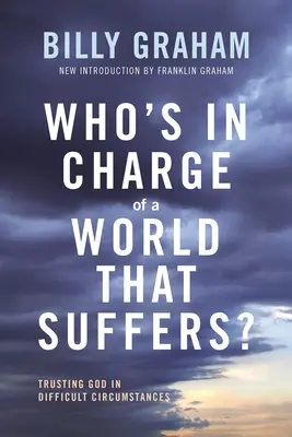 Cine este responsabil de o lume care suferă? Încrederea în Dumnezeu în circumstanțe dificile (Trusting God in Difficult Circumstances) - Who's in Charge of a World That Suffers?: Trusting God in Difficult Circumstances
