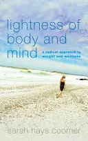 Lejeritatea trupului și a minții: O abordare radicală a greutății și a bunăstării - Lightness of Body and Mind: A Radical Approach to Weight and Wellness