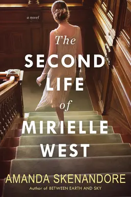 A doua viață a lui Mirielle West: Un roman istoric obsedant perfect pentru cluburile de lectură - The Second Life of Mirielle West: A Haunting Historical Novel Perfect for Book Clubs