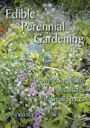 Grădinăritul perenelor comestibile - Cultivarea unor policulturi de succes în spații mici - Edible perennial gardening - Growing successful polycultures in small spaces