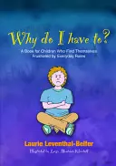 Why Do I Have To? A Book for Children Who Find Themselves Frustrated by Everyday Rules - Why Do I Have To?: A Book for Children Who Find Themselves Frustrated by Everyday Rules