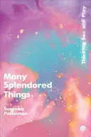 Many Splendored Things: Gândirea la sex și joc - Many Splendored Things: Thinking Sex and Play
