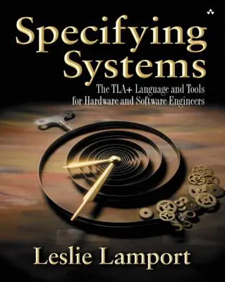 Specifying Systems: Limbajul și instrumentele Tla+ pentru inginerii de hardware și software - Specifying Systems: The Tla+ Language and Tools for Hardware and Software Engineers