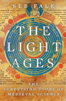 Evul Luminii: Povestea surprinzătoare a științei medievale: The Surprising Story of Medieval Science - The Light Ages: The Surprising Story of Medieval Science