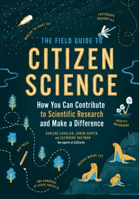 The Field Guide to Citizen Science: Cum puteți contribui la cercetarea științifică și să faceți o diferență - The Field Guide to Citizen Science: How You Can Contribute to Scientific Research and Make a Difference